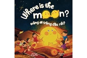 Where is the Moon? Trăng ơi, trăng đâu rồi? A bilingual Vietnamese-English book for kids toddlers children (Learn Vietnamese)
