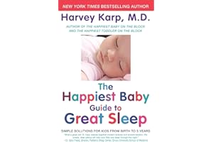 The Happiest Baby Guide to Great Sleep: Simple Solutions for Kids from Birth to 5 Years