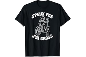 JE PEUX PAS J'AI CROSS COOL TEE SHIRT MOTOCROSS J'Peux Pas J'ai Cross Humour Cadeau Drôle Moto Cross T-Shirt