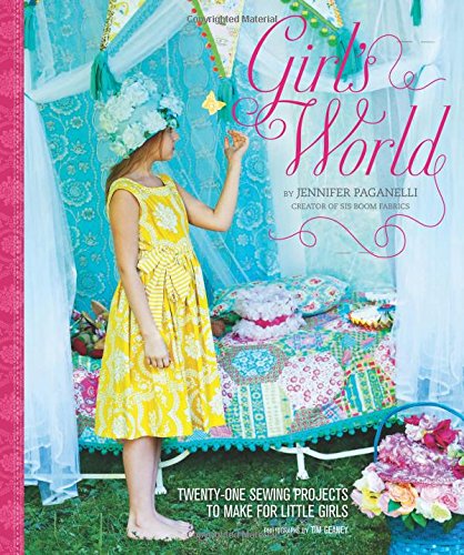Télécharger Girl's World: Twenty-One Sewing Projects to Make for Little Girls Livre PDF Gratuit