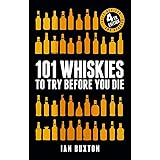 101 Whiskies to Try Before You Die (Revised and Updated): 4th Edition