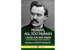 Human, All Too Human, A Book for Free Spirits: Books One and Two, Complete with Notes