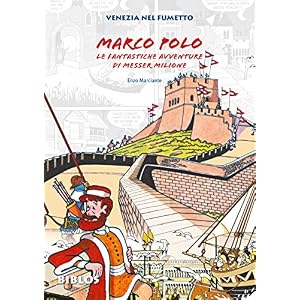 Marco Polo. La fantastiche avventure di messer Milione