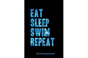 Eat Sleep Swim Repeat | My Swimming Journal: Blank Lined Swimming Journals(6"x9") 110 pages, Gifts for men and women who love to swim.