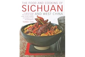 The Food and Cooking of Sichuan and West China: 75 Regional Recipes from Sichuan, Hunan, Hubei, Yunnan, Guizhou and Shaanxi, in Over 370 Photographs