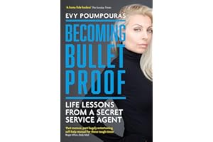 Becoming Bulletproof: Life Lessons from a Secret Service Agent