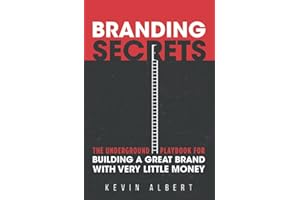 Branding Secrets: The Underground Playbook for Building a Great Brand with Very Little Money
