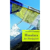 Himalaya fürs Handgepäck: Geschichten und Berichte - Ein Kulturkompass (Bücher fürs Handgepäck): Geschichten und Berichte - E