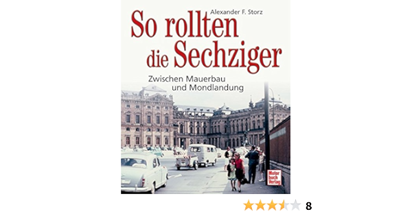 So Rollten Die Sechziger Zwischen Mauerbau Und Mondlandung Amazon De Storz Alexander F Bucher