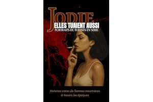 Elles tuaient aussi - Portraits de tueuses en série: Histoires vraies de femmes meurtrières à travers les époques