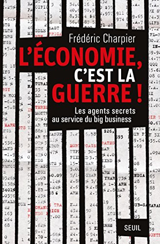 Download L'économie, c'est la guerre. Les agents secrets au service du big business: Les agents secrets au service du big business Download L'économie, c'est la guerre. Les agents secrets au service du big business: Les agents secrets au service du big business