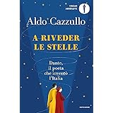 A riveder le stelle. Dante, il poeta che inventò l'Italia