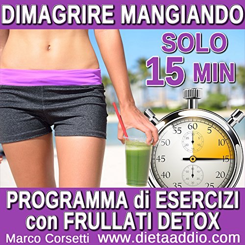 Download Dimagrire Mangiando: Programma di Essercizi con un Frullati Verdi Detox Download Dimagrire Mangiando: Programma di Essercizi con un Frullati Verdi Detox