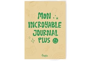Mon INCROYABLE JOURNAL Plus : Un Journal Quotidien qui favorise la Confiance en soi, aide les pré-adolescents et Ados à développer des Habitudes Positives, et à mieux gérer leurs Émotions