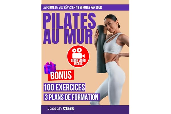 PILATES AU MUR: 100 Exercices Illustrés par des Photos et des Vidéos pour Debarrasser la Cellulite, Perdre de la Graisse et Obtenir la Forme de vos Rêves en 18 Minutes par Jour | Guide Vidéo Inclus