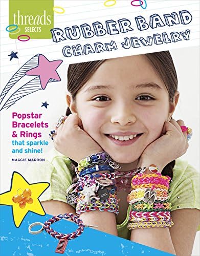 Rubber Band Charm Jewelry: Popstar Bracelets & Rings That Sparkle and Shine (Threads Selects)