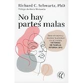 No hay partes malas: Sanar el trauma y recobrar la plenitud con el modelo Sistemas de familia interna