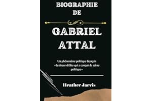 BIOGRAPHIE DE GABRIEL ATTAL: Un phénomène politique français «Le tireur d'élite qui a conquis la scène politique»