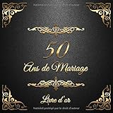 Amazon Fr Le Livre D Or 50 Ans De Mariage Noces D Or Anniversaire De Mariage 50 Ans De Bonheur Theme Dorure Sur Fond Noir Format 96 Cm X