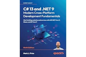 C# 13 and .NET 9 – Modern Cross-Platform Development Fundamentals: Start building websites and services with ASP.NET Core 9, Blazor, and EF Core 9