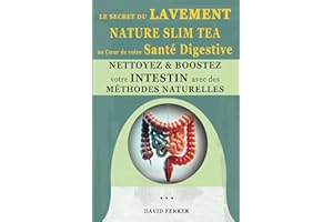 Le Secret du Lavement - Nature Slim Tea au Cœur de votre Santé Digestive: Nettoyez et Boostez votre intestin avec des Méthodes Naturelles