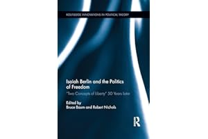 Isaiah Berlin and the Politics of Freedom: ’Two Concepts of Liberty’ 50 Years Later (Routledge Innovations in Political Theory)