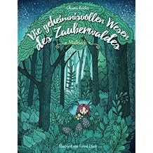 Die geheimnisvollen Wesen des Zauberwaldes — Malbuch für Erwachsene: Inspiration, Entspannung und Meditation