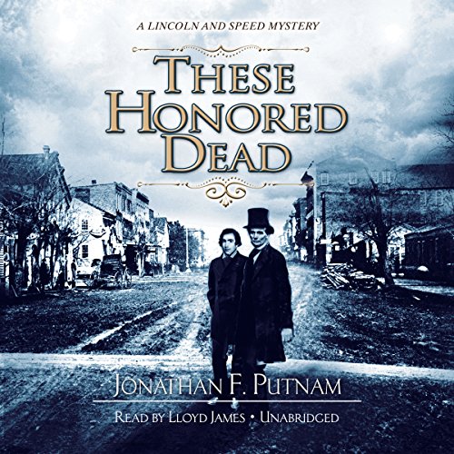 Download These Honored Dead: A Lincoln and Speed Mystery, Book 1