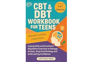 CBT & DBT Workbook for Teens: The Complete 2-in-1 Collection of Coping Skills and Emotional Regulation Exercises to Manage Anxiety, Stop Overthinking, and Build Lasting Confidence