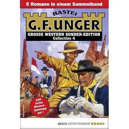 G. F. Unger Sonder-Edition Collection 4 - Western-Sammelband: 5 Romane in einem Band