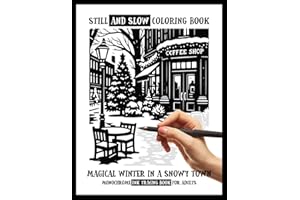 Still and Slow Coloring Book - Magical Winter in a Snowy Town, A Monochrome Ink Tracing Book for Adults: Black and White Cozy Winter Reverse Coloring ... Vibes, Mindful Stress Relief & Art Therapy