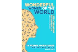10 Women Adventurers Who Reached the Top: Life-Changing Biographies for Teens and Young Adults (Wonderful Women of the World)