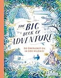 The Big Book of Adventure (dt.): So überlebst du in der Wildnis! by 