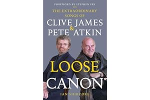 Loose Canon: The Extraordinary Songs of Clive James and Pete Atkin