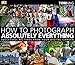 Produktbild How to Photograph Absolutely Everything: Successful Pictures from your Digital Camera
