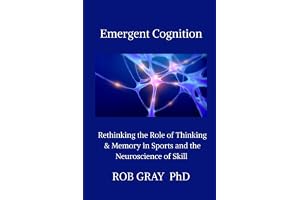 Emergent Cognition: Rethinking the Role of Thinking & Memory in Sports and the Neuroscience of Skill