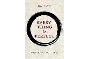 Everything is perfect: Why Do We Not See It (Existence - Consciousness - Bliss, Band 10)