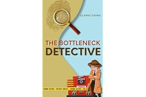 The Bottleneck Detective: Where Are the Productivity Killers & Profit Thieves Hiding in Your Business? Track Them Down in Under an Hour (Theory of Constraints Simplified)