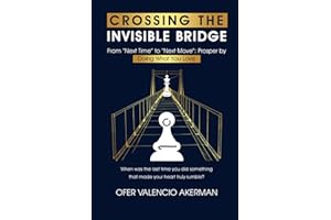 CROSSING THE INVISIBLE BRIDGE: From "Next Time" to "Next Move": Prosper by Doing What You Love