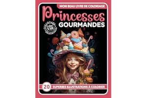 Mon Beau Livre de Coloriage - Princesses Gourmandes: Gourmandises Royales: Vintage, Douceurs & Merveilles Salées à Colorier