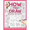 How to Draw Cute Stuff: 100 Cute Stuffs | Simple Step by Step Drawing Books for Kids 9-12