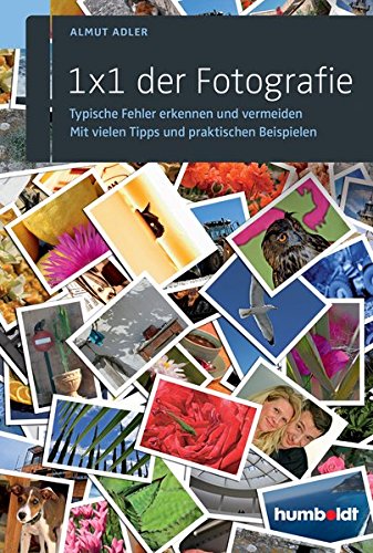 Download 1 x 1 der Fotografie: Typische Fehler erkennen und vermeiden. Mit vielen Tipps und praktischen Beispielen. Download 1 x 1 der Fotografie: Typische Fehler erkennen und vermeiden. Mit vielen Tipps und praktischen Beispielen.