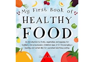 My First Book of Healthy Food: An introduction to fruits, vegetables and legumes for toddlers and preschoolers (Children Ages 2-5) | Encouraging a ... varied diet for sustained nutritious eating