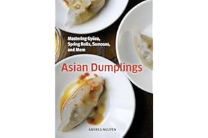 Asian Dumplings: Mastering Gyoza, Spring Rolls, Pot Stickers and More: Mastering Gyoza, Spring Rolls, Samosas, and More [A Cookbook]