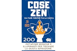 Cose Zen da Fare Mentre Fai la Cacca: 200 Metafore Ironiche e Illuminanti per Quando Giochi, Enigmi, Misteri e Quiz Non bastano a Farci Trovare la Giusta Ispirazione. Libro Regalo Divertente
