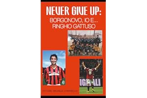 NEVER GIVE UP: BORGONOVO, IO E.... RINGHIO GATTUSO