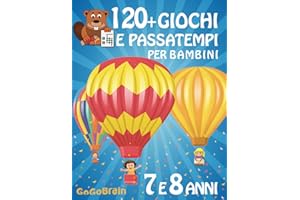 120+ Giochi e passatempi per bambini - 7 e 8 anni: Labirinti, sudoku, parole intrecciate, disegni da colorare, giochi di logica e di matematica, cruciverba, quiz, acrostici, crittogrammi e anagrammi