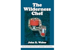 The Wilderness Chef: The Art and Craft of One-Pan Lightweight Trail Cooking