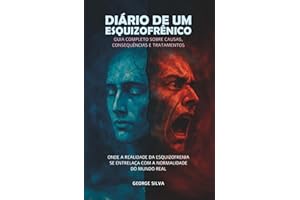 Diário de um esquizofrênico: Onde a realidade da esquizofrenia se entrelaça com a normalidade do mundo real