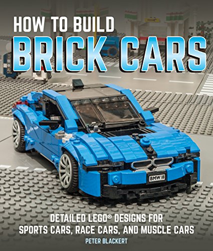 Book's Cover of How to Build Brick Cars: Detailed Lego Designs for Sports Cars, Race Cars, and Muscle Cars